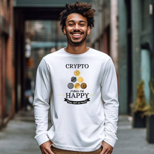 Crypto Makes Me Happy. You, Not So Much - White Long Sleeve Crypto Shirt